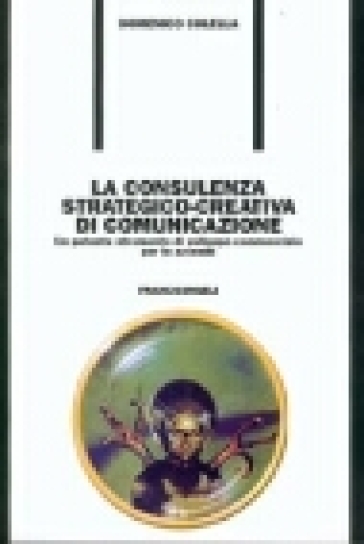 La consulenza strategico-creativa di comunicazione. Un potente strumento di sviluppo commerciale per le aziende - Domenico Colella