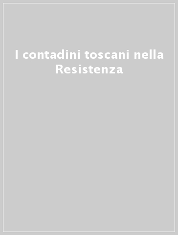 I contadini toscani nella Resistenza