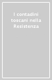 I contadini toscani nella Resistenza