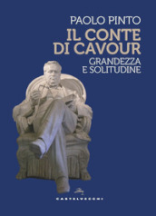 Il conte di Cavour. Grandezza e solitudine