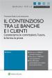 Il contenzioso tra le banche e i clienti. L anatocismo, le commissioni, l usura, la forma, la prova