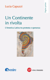 Un continente in rivolta. L America Latina tra protesta e speranza