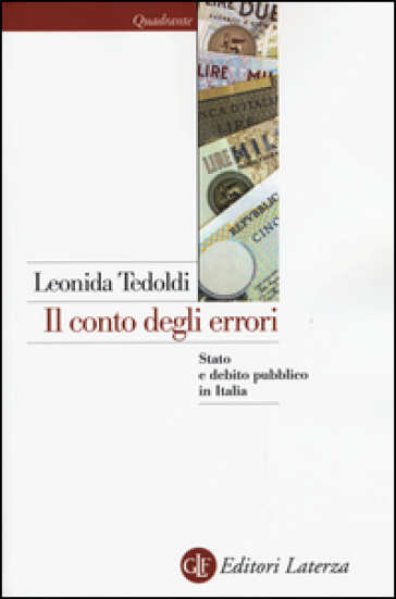 Il conto degli errori. Stato e debito pubblico in Italia dagli anni Settanta al Duemila - Leonida Tedoldi