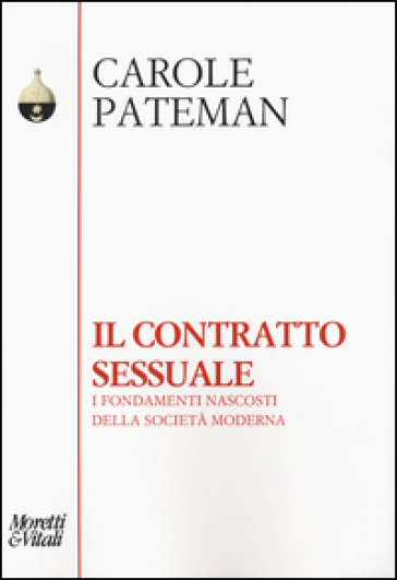 Il contratto sessuale. I fondamenti nascosti della società moderna - Carol Pateman