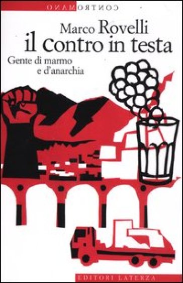 Il contro in testa. Gente di marmo e d'anarchia - Marco Rovelli