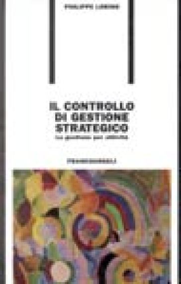 Il controllo di gestione strategico. La gestione per attività - Philippe Lorino