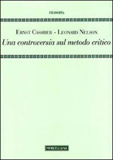 Una controversia sul metodo critico - Ernst Cassirer - Leonard Nelson