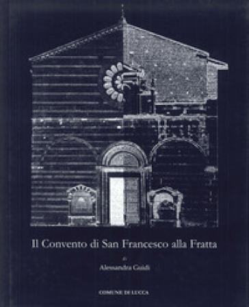 Il convento di San Francesco alla Fratta - Alessandra Guidi