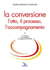 La conversione. L atto, il processo, l accompagnamento