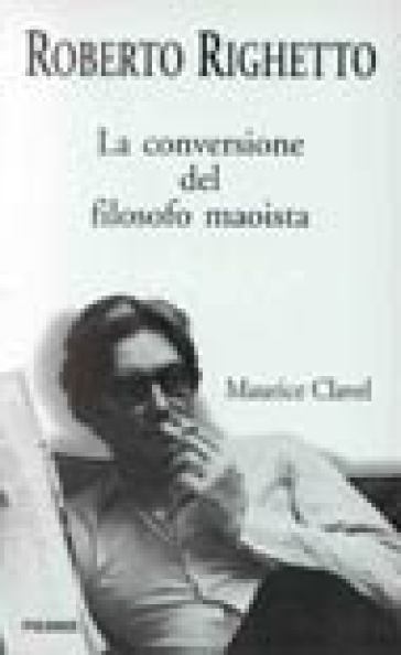 La conversione del filosofo maoista Maurice Clavel - Roberto Righetto