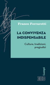 La convivenza indispensabile. Culture, tradizioni, pregiudizi