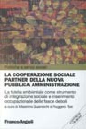 La cooperazione sociale partner della nuova pubblica amministrazione. La tutela ambientale come strumento di integrazione sociale... Con CD-ROM