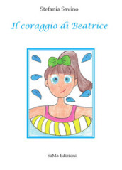 Il coraggio di Beatrice. Ediz. illustrata