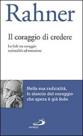 Il coraggio di credere. La fede tra coraggio razionalità ed emozione