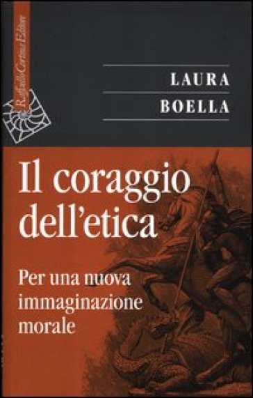 Il coraggio dell'etica. Per una nuova immaginazione morale - Laura Boella