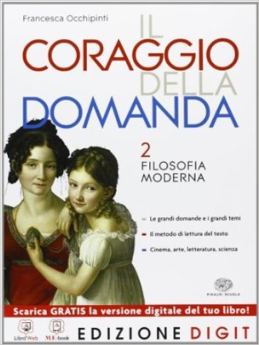 Il coraggio della domanda. Per le Scuole superiori. Con espansione online. 2: Filosofia moderna - Francesca Occhipinti