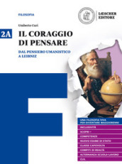 Il coraggio di pensare. Con quaderno per lo studio. Per i Licei e gli Ist. magistrali. Con ebook. Con espansione online. 2: Dal pensiero umanistico a Leibniz-Dai libertini a Hegel