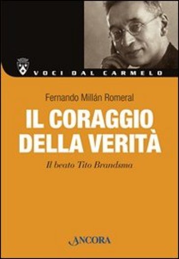 Il coraggio della verità. Il beato Tito Brandsma - Fernando Millan Romeral