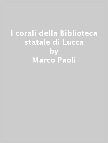 I corali della Biblioteca statale di Lucca - Marco Paoli