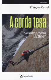 A corda tesa. Alexander e Thomas Huber