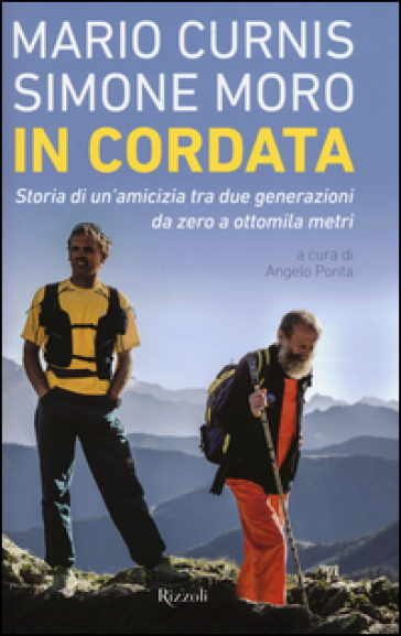 In cordata. Storia di un'amicizia tra due generazioni da zero a ottomila metri - Mario Curnis - Simone Moro