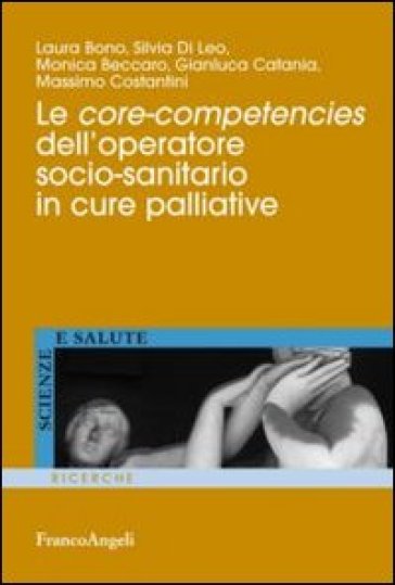 Le core-competencies dell'operatore socio-sanitario in cure palliative - Laura Bono - Silvia Di Leo - Monica Beccaro - Gianluca Catania - Massimo Costantini