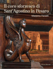 Il coro sforzesco di Sant Agostino in Pesaro