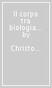 Il corpo tra biologia e psicoanalisi. Saggio di interpretazione comparata