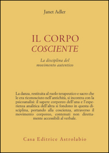 Il corpo cosciente. La disciplina del movimento autentico - Janet Adler