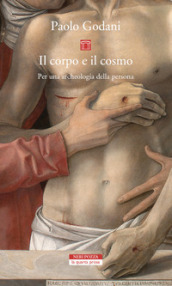 Il corpo e il cosmo. Per un archeologia della persona