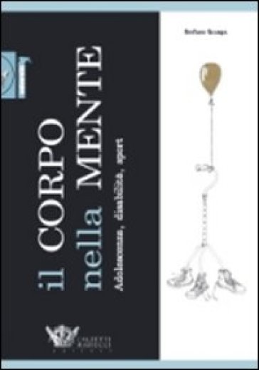 Il corpo nella mente. Adolescenza, disabilità, sport - Stefano Scarpa