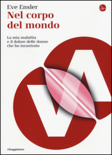 Nel corpo del mondo. La mia malattia e il dolore delle donne che ho incontrato - Eve Ensler