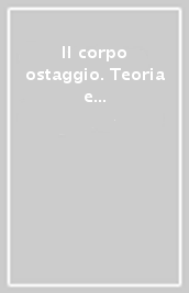 Il corpo ostaggio. Teoria e clinica dell anoressia-bulimia