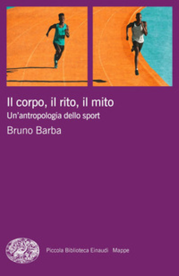 Il corpo, il rito, il mito. Un'antropologia dello sport - Bruno Barba