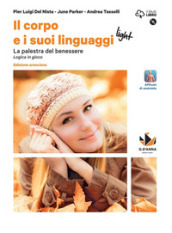 Il corpo e i suoi linguaggi light. La palestra del benessere. Logica in gioco. Ediz. arancione. Per le Scuole superiori. Con e-book. Con espansione online. Con DVD-ROM