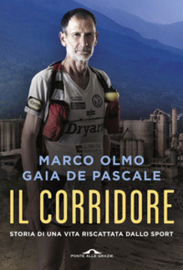 Il corridore. Storia di una vita riscattata dallo sport - Marco Olmo - Gaia De Pascale