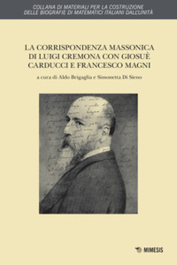 La corrispondenza massonica di Luigi Cremona con Giosuè Carducci e Francesco Magni - Luigi Cremona