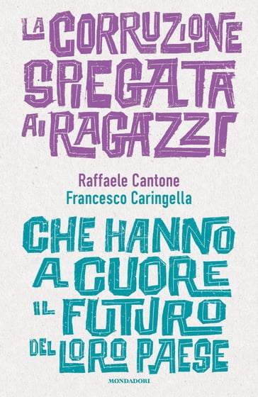 La corruzione spiegata ai ragazzi che hanno a cuore il futuro del loro paese - Francesco Caringella - Raffaele Cantone