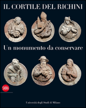 Il cortile del Richini. Un monumento da conservare - Antonello Negri - Pasquale Tucci