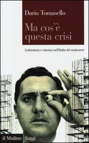 Ma cos'è questa crisi. Letteratura e cinema nell'Italia del malessere - Dario Tomasello