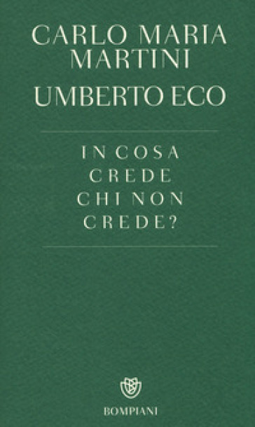 In cosa crede chi non crede? Dialogo epistolare - Carlo Maria Martini - Umberto Eco