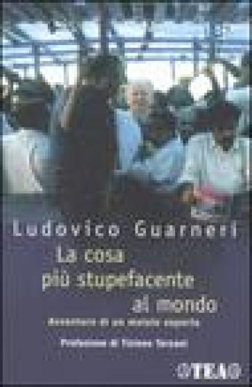 La cosa più stupefacente del mondo. Avventure di un malato esperto - Ludovico Guarneri