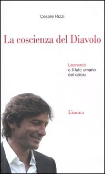 La coscienza del diavolo. Leonardo o il lato umano del calcio - Cesare Rizzi