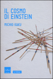 Il cosmo di Einstein. Come la visione di Einstein ha trasformato la nostra comprensione dello spazio e del tempo