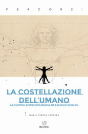 La costellazione dell umano. La sintesi antropologica di Arnold Gehlen