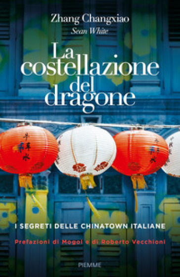 La costellazione del dragone. I segreti delle Chinatown italiane - Sean White