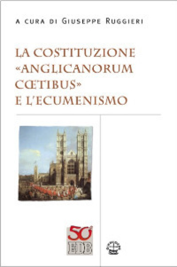 La costituzione «Anglicanorum Coetibus» e l'ecumenismo