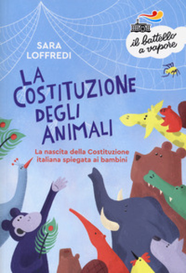 La costituzione degli animali. La nascita della Costituzione italiana spiegata ai bambini - Sara Loffredi