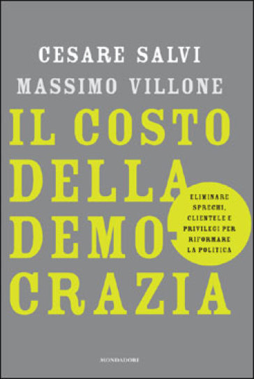 Il costo della democrazia. Eliminare sprechi, clientele e privilegi per riformare la politica - Cesare Salvi - Massimo Villone