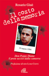 Il costo della memoria. Don Peppe Diana. Il prete ucciso dalla camorra